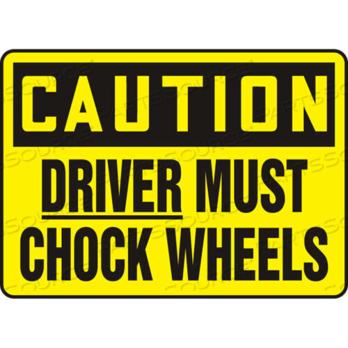 OEM#: MTKC609VACAUTION SIGN, DRIVER MUST CHOCK WHEELS, 10W X 7H, ALUMINUM by Accuform Manufacturing, Inc.