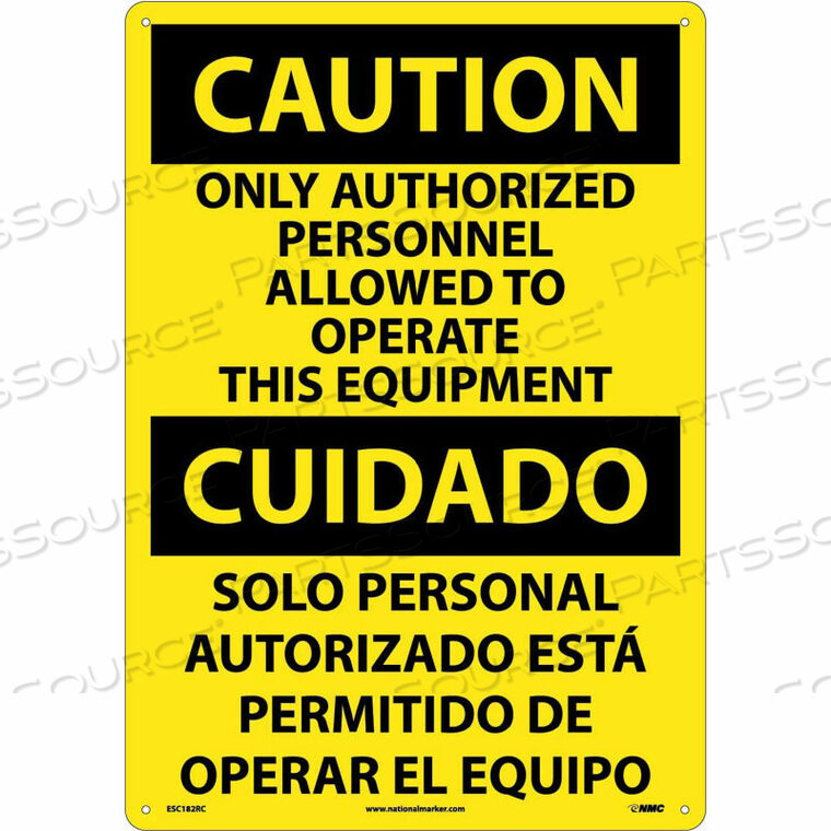 OEM#: ESC182RCBILINGUAL PLASTIC SIGN - CAUTION ONLY AUTHORIZED PERSONNEL ALLOWED TO OPERATE by National Marker Company