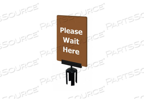 OEM#: S21-P-46-7X11-V-HDSB-1701-33ACRYLIC SIGN BROWN PLEASE WAIT HERE by Tensabarrier